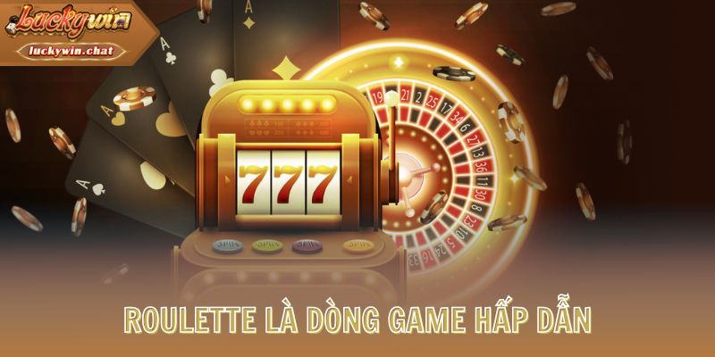 Roulette là dòng game hấp dẫn