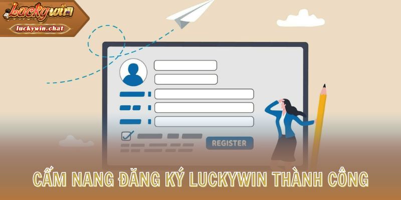 Cẩm nang đăng ký LUCKYWIN thành công
