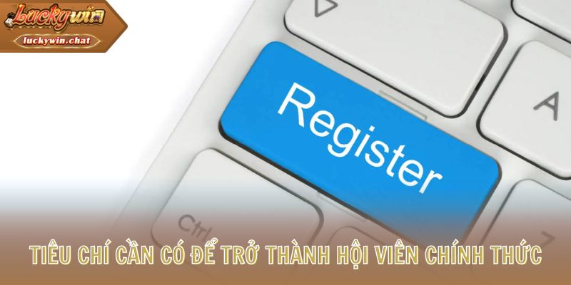 Tiêu chí cần có để trở thành hội viên chính thức