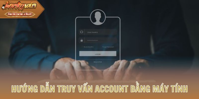 Hướng dẫn truy vấn account bằng máy tính