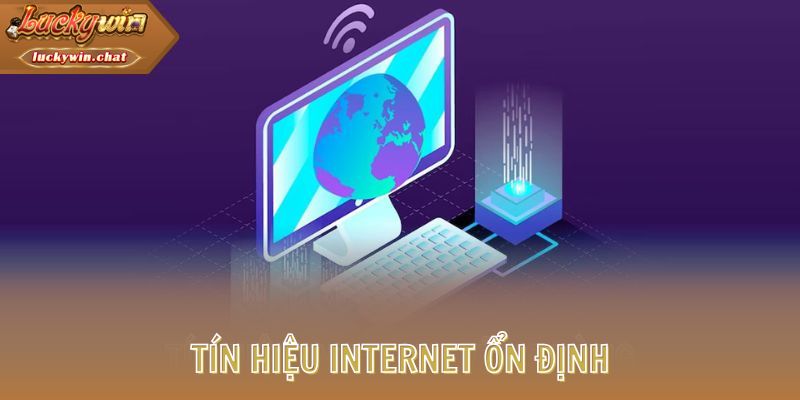 Tín hiệu internet ổn định