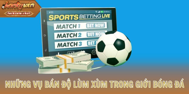 Những vụ bán độ lùm xùm trong giới bóng đá