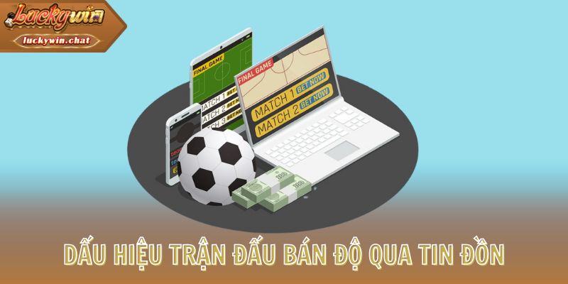 Dấu hiệu trận đấu bán độ qua tin đồn