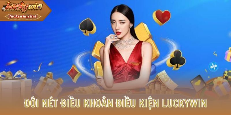 Đôi nét điều khoản điều kiện LUCKYWIN