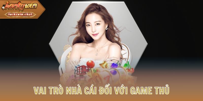 Vai trò nhà cái đối với game thủ