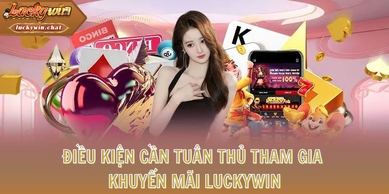 Điều kiện cần tuân thủ tham gia khuyến mãi LUCKYWIN