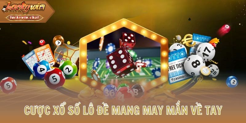 Cược xổ số lô đề mang may mắn về tay