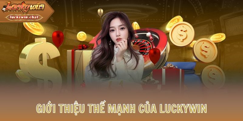 Giới thiệu LUCKYWIN những thế mạnh đang sở hữu