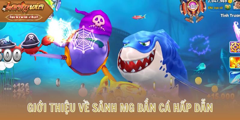 Giới thiệu về sảnh MG Bắn Cá hấp dẫn