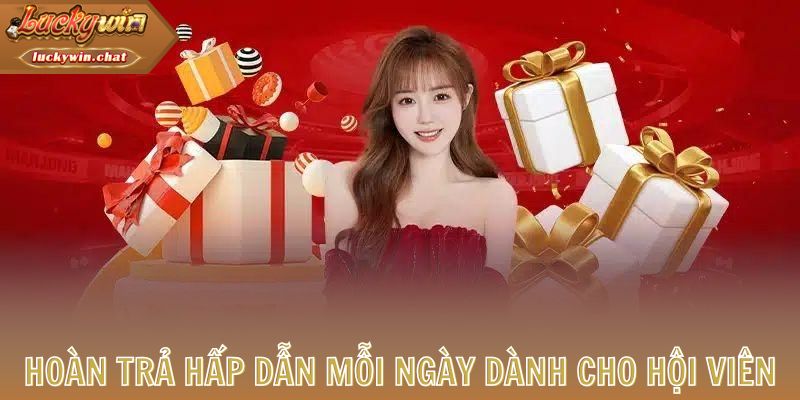 Hoàn trả hấp dẫn mỗi ngày dành cho hội viên