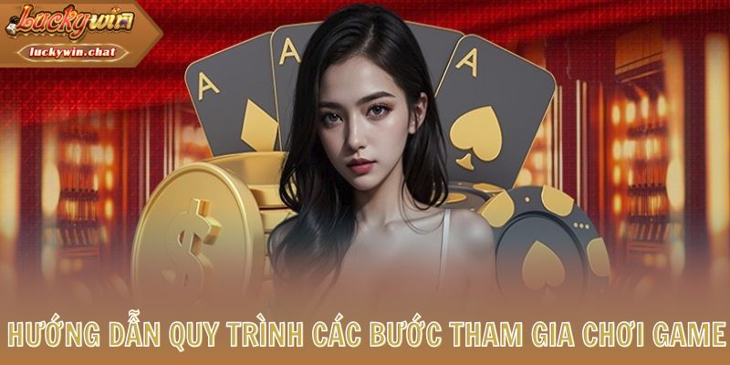 Hướng dẫn quy trình các bước tham gia chơi game