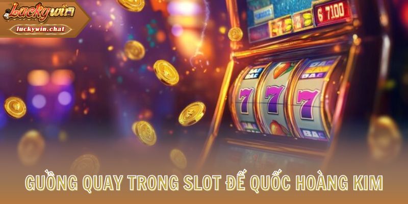 Guồng quay trong slot Đế Quốc Hoàng Kim 