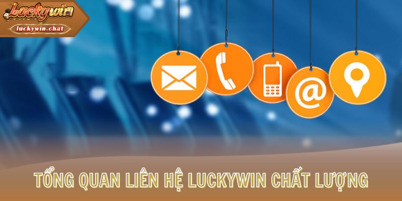 Tổng quan liên hệ LUCKYWIN chất lượng