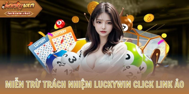 Miễn trừ trách nhiệm LUCKYWIN click link ảo