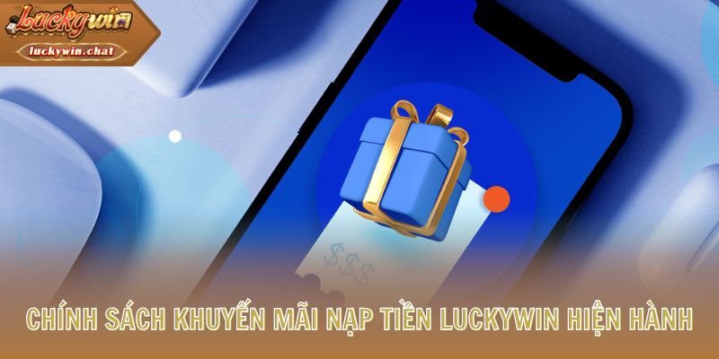 Chính sách khuyến mãi nạp tiền LUCKYWIN hiện hành