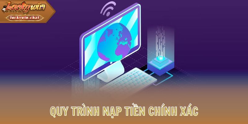Quy trình nạp tiền chuẩn xác