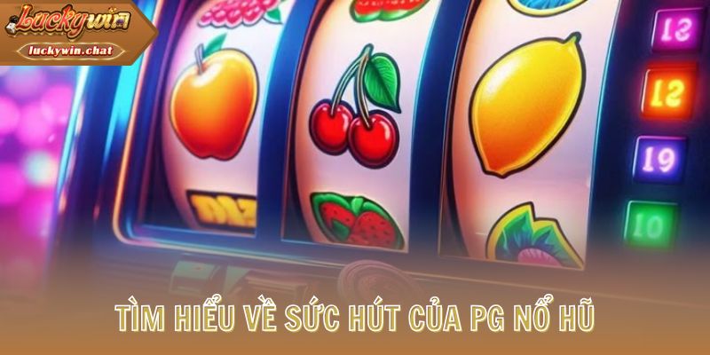 Tìm hiểu về sức hút của PG Nổ Hũ