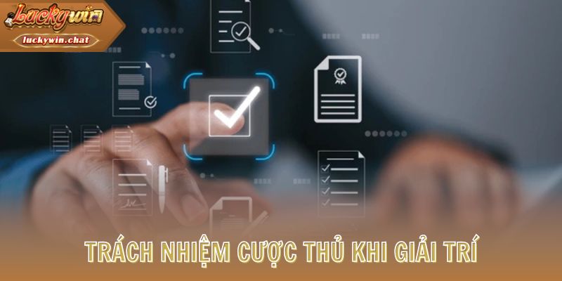 Trách nhiệm cược thủ khi giải trí