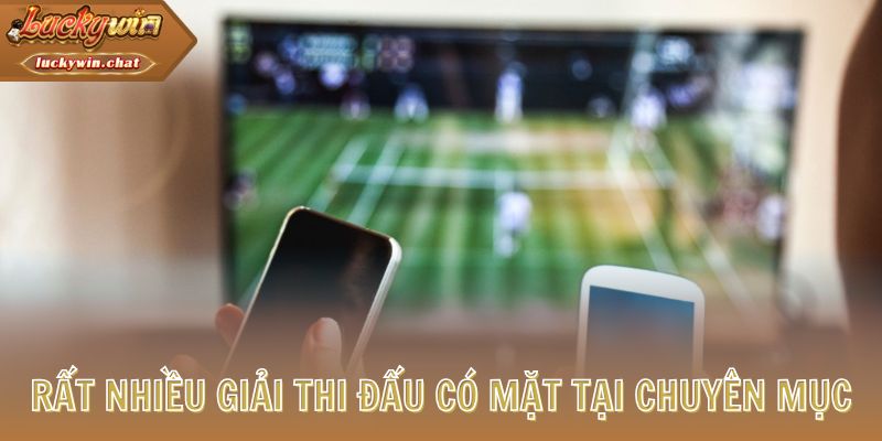 Rất nhiều giải thi đấu có mặt tại chuyên mục