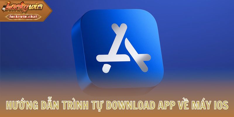 Hướng dẫn trình tự download app về máy iOS