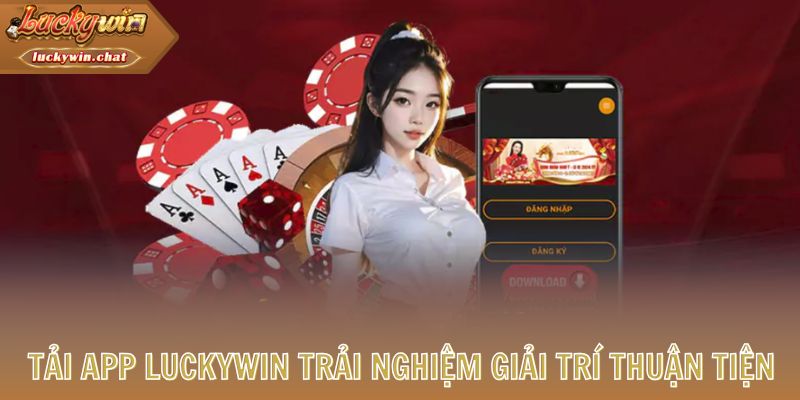 Tải app LUCKYWIN trải nghiệm giải trí thuận tiện