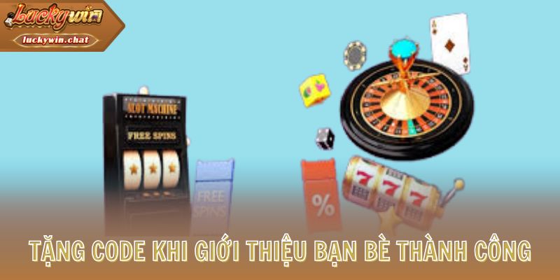 Tặng code khi giới thiệu bạn bè thành công