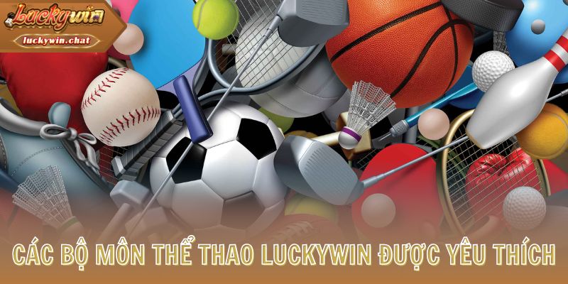 Các bộ môn thể thao LUCKYWIN được yêu thích