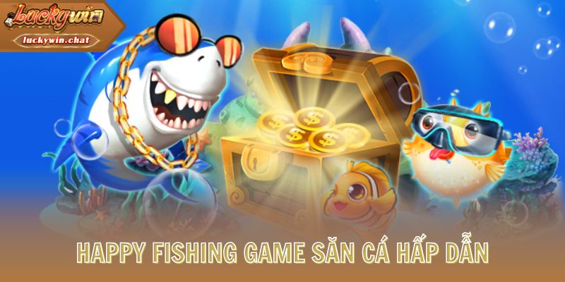 Happy Fishing game săn cá hấp dẫn