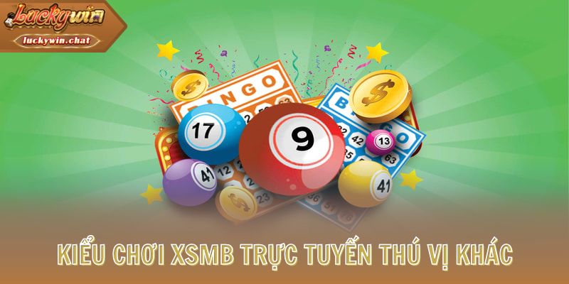 Kiểu chơi XSMB trực tuyến thú vị khác