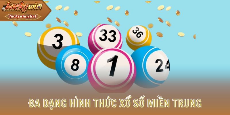 Đa dạng hình thức Xổ Số Miền Trung