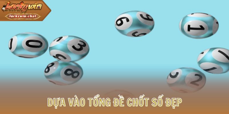 Dựa vào tổng đề chốt số đẹp
